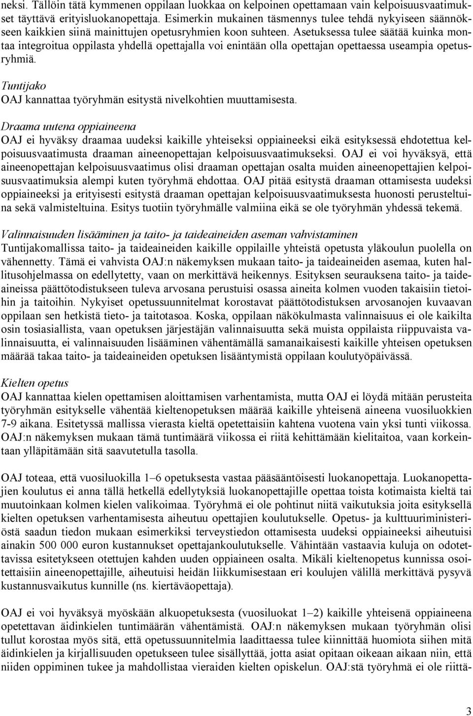 Asetuksessa tulee säätää kuinka montaa integroitua oppilasta yhdellä opettajalla voi enintään olla opettajan opettaessa useampia opetusryhmiä.