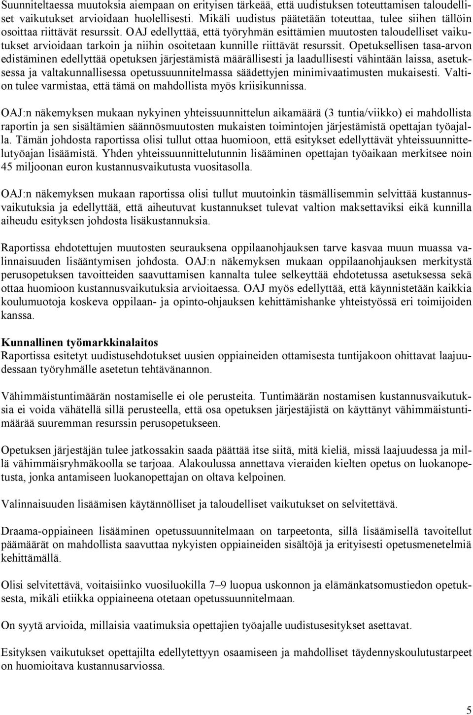 OAJ edellyttää, että työryhmän esittämien muutosten taloudelliset vaikutukset arvioidaan tarkoin ja niihin osoitetaan kunnille riittävät resurssit.