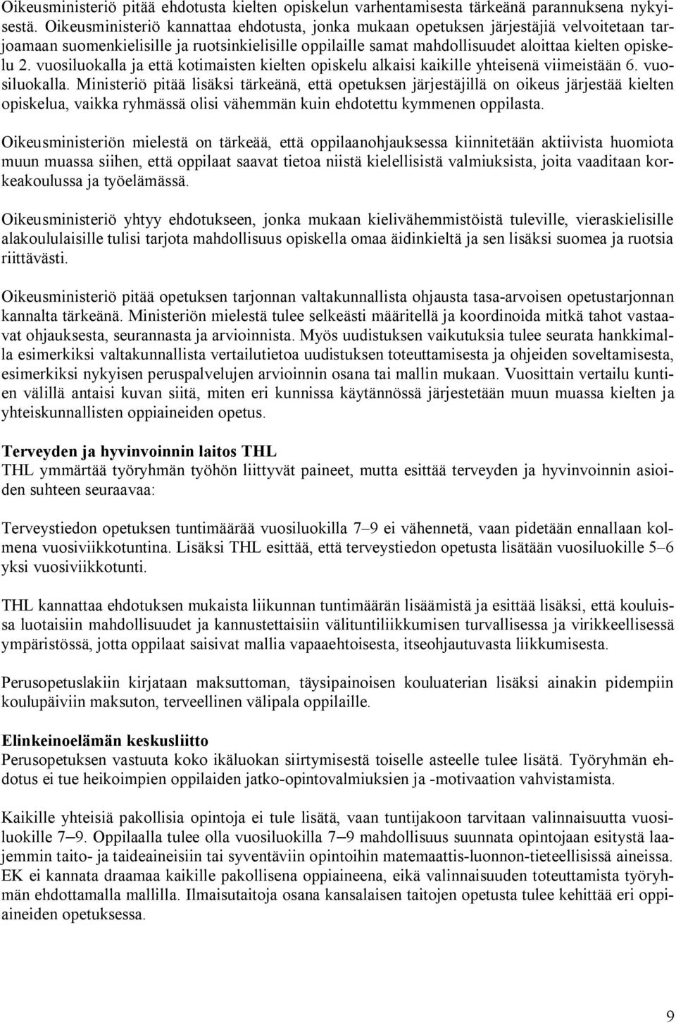 vuosiluokalla ja että kotimaisten kielten opiskelu alkaisi kaikille yhteisenä viimeistään 6. vuosiluokalla.