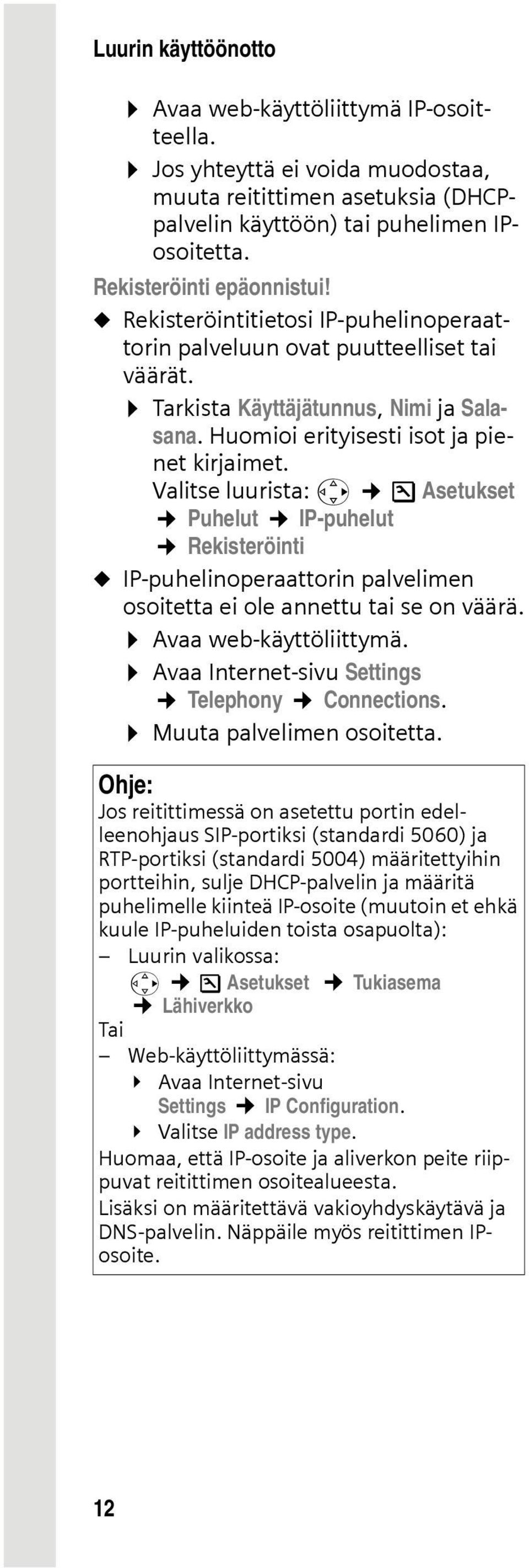 Valitse luurista: v Ð Asetukset Puhelut IP-puhelut Rekisteröinti u IP-puhelinoperaattorin palvelimen osoitetta ei ole annettu tai se on väärä. Avaa web-käyttöliittymä.