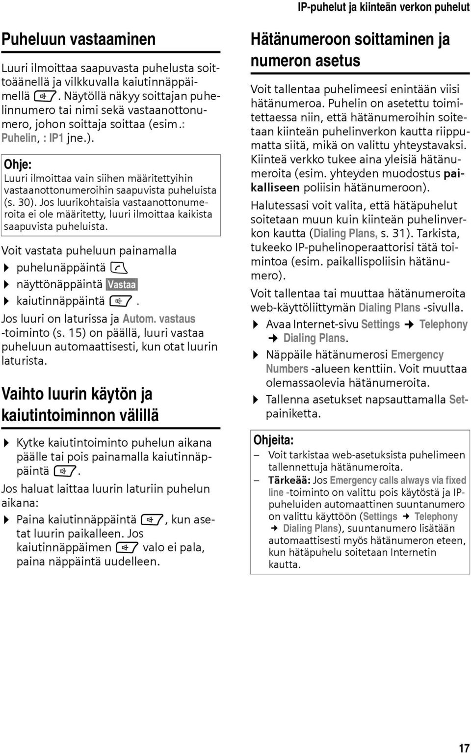 Ohje: Luuri ilmoittaa vain siihen määritettyihin vastaanottonumeroihin saapuvista puheluista (s. 30).