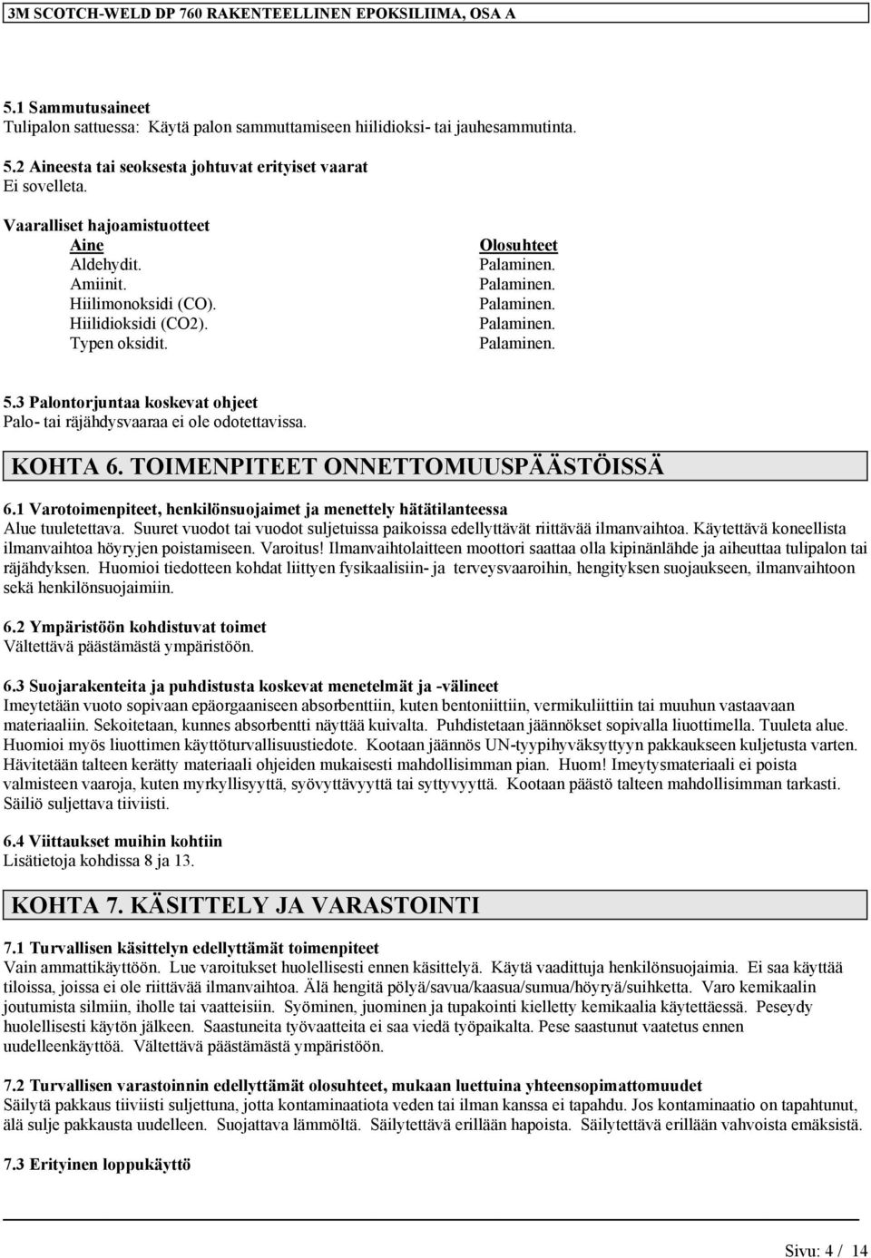 3 Palontorjuntaa koskevat ohjeet Palo- tai räjähdysvaaraa ei ole odotettavissa. KOHTA 6. TOIMENPITEET ONNETTOMUUSPÄÄSTÖISSÄ 6.