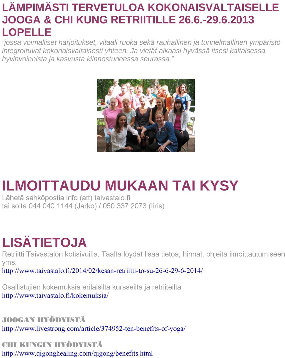 Ja vietät aikaasi hyvässä itsesi kaltaisessa hyvinvoinnista ja kasvusta kiinnostuneessa seurassa. ILMOITTAUDU MUKAAN TAI KYSY Lähetä sähköpostia info (att) taivastalo.