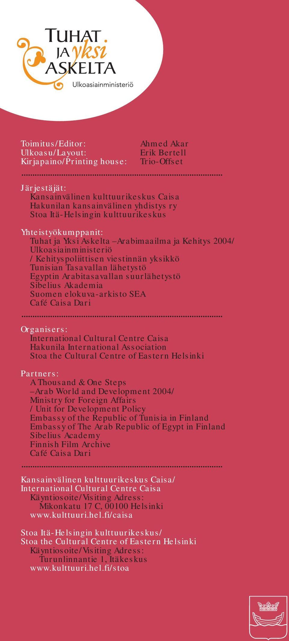 Egyptin Arabitasavallan suurlähetystö Sibelius Akademia Suomen elokuva-arkisto SEA Café Caisa Dari Organisers: International Cultural Centre Caisa Hakunila International Association Stoa the Cultural