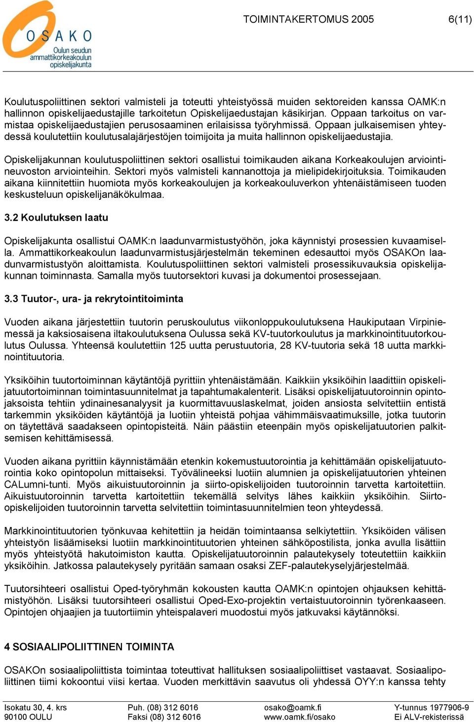 Oppaan julkaisemisen yhteydessä koulutettiin koulutusalajärjestöjen toimijoita ja muita hallinnon opiskelijaedustajia.