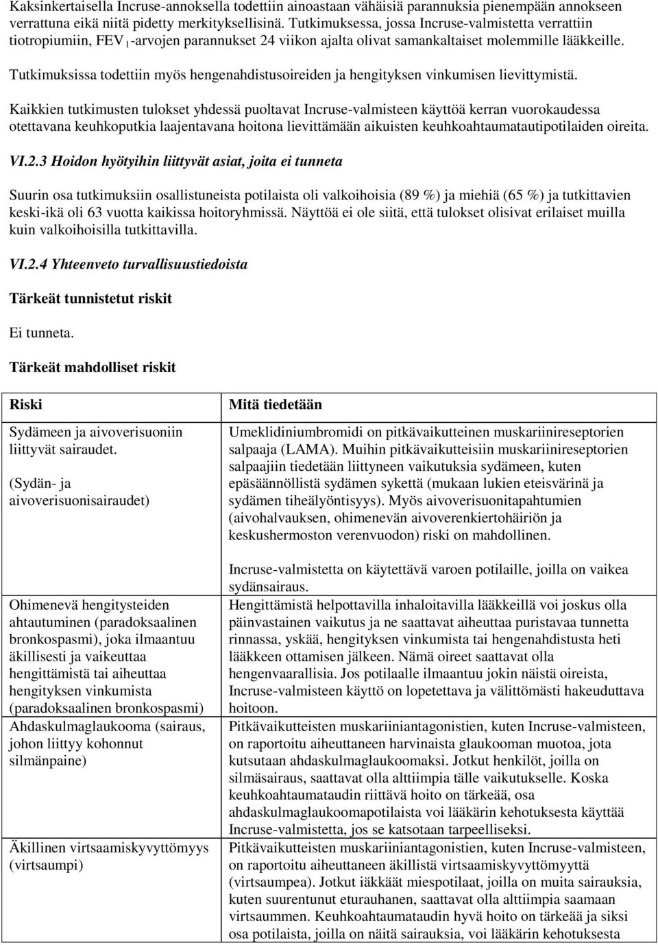 Tutkimuksissa todettiin myös hengenahdistusoireiden ja hengityksen vinkumisen lievittymistä.