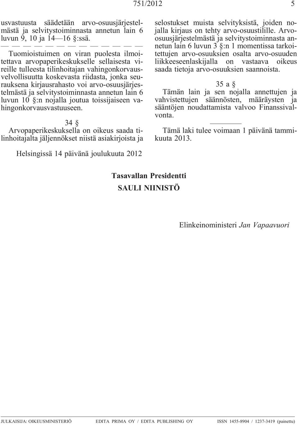 voi arvo-osuusjärjestelmästä ja selvitystoiminnasta annetun lain 6 luvun 10 :n nojalla joutua toissijaiseen vahingonkorvausvastuuseen.