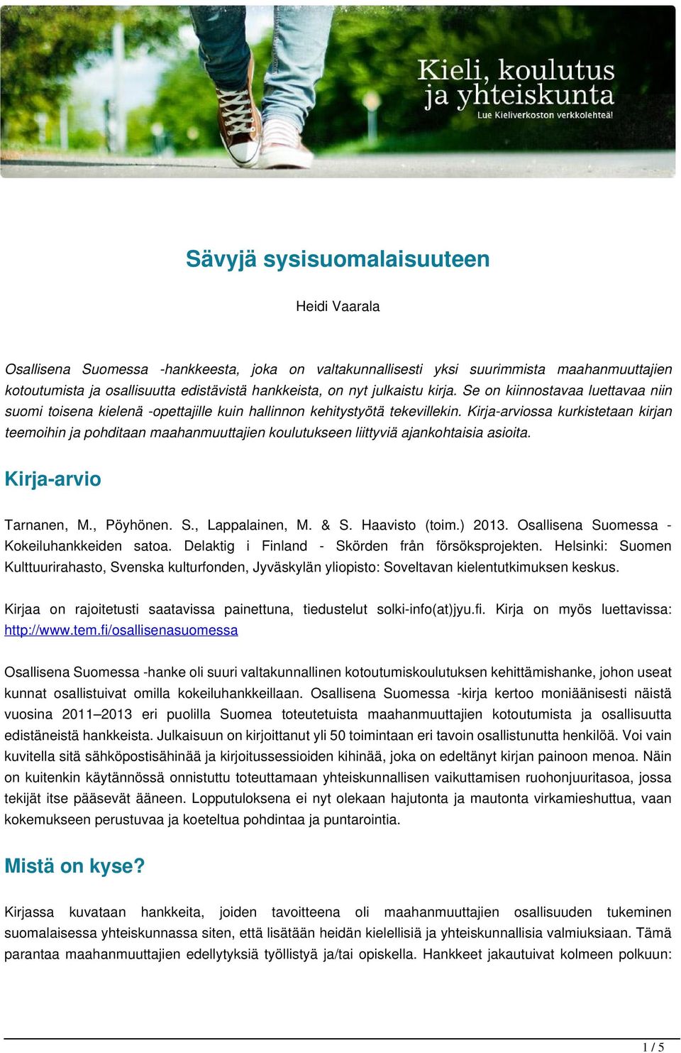 Kirja-arviossa kurkistetaan kirjan teemoihin ja pohditaan maahanmuuttajien koulutukseen liittyviä ajankohtaisia asioita. Kirja-arvio Tarnanen, M., Pöyhönen. S., Lappalainen, M. & S. Haavisto (toim.