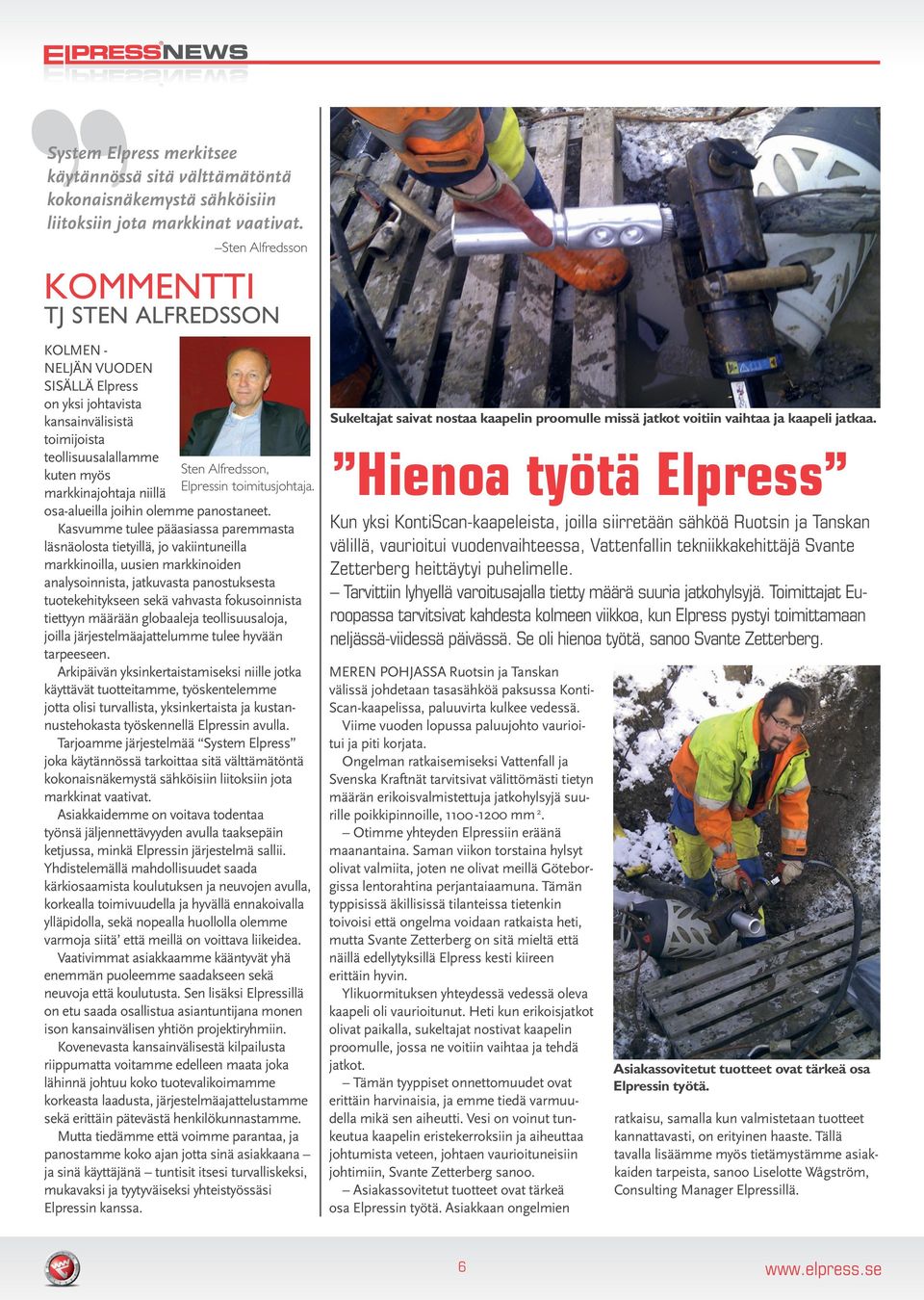 niillä Elpressin toimitusjohtaja. osa-alueilla joihin olemme panostaneet.