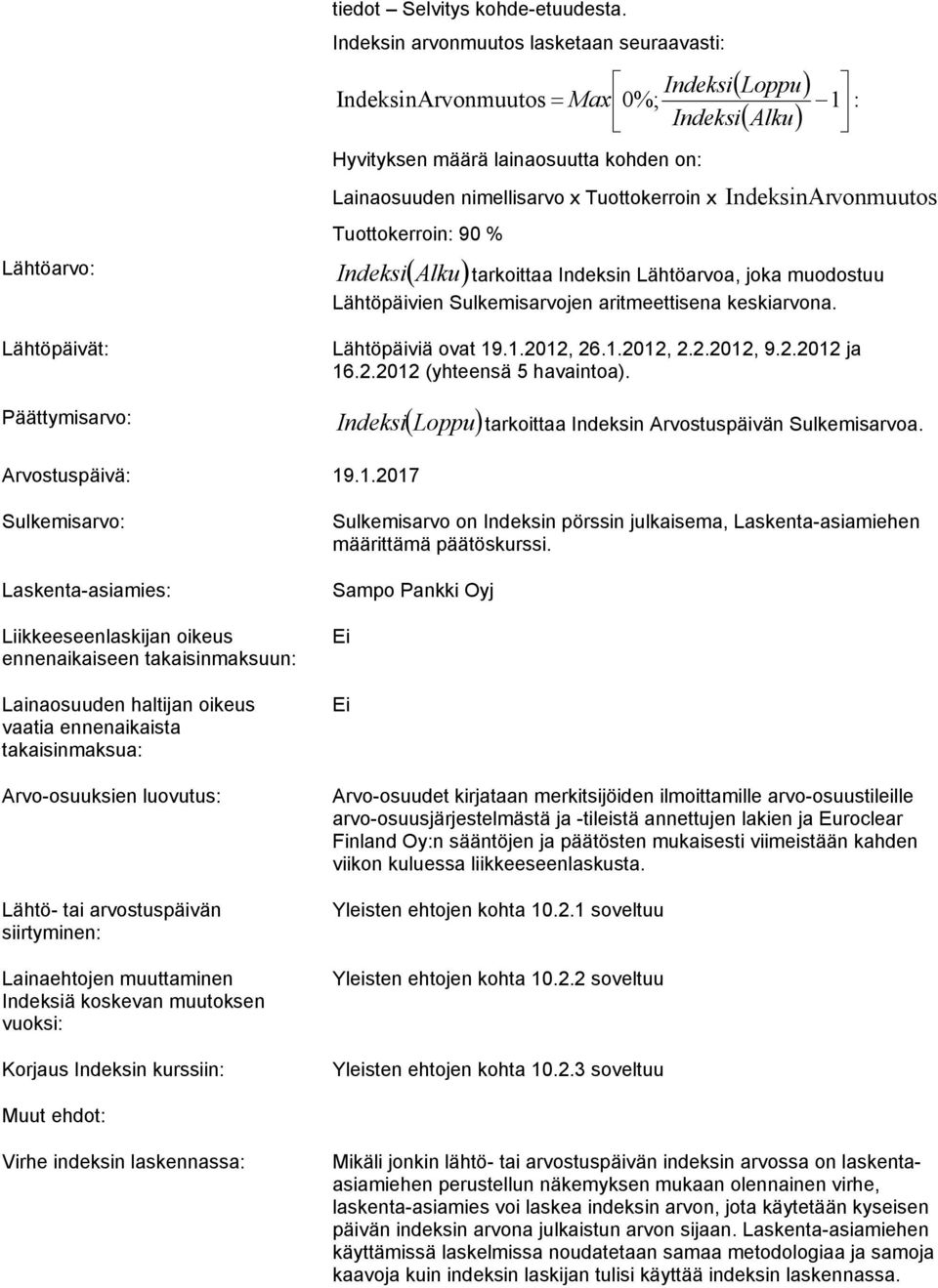 Tuottokerroin: 90 % Lähtöarvo: Indeksi Alku Lähtöpäivät: IndeksinAr vonmuutos tarkoittaa Indeksin Lähtöarvoa, joka muodostuu Lähtöpäivien Sulkemisarvojen aritmeettisena keskiarvona.