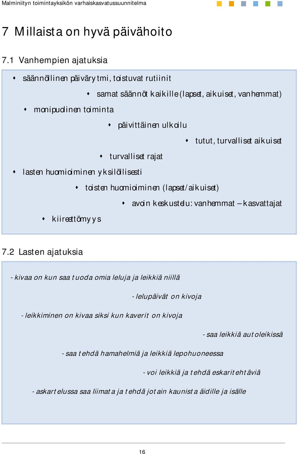 turvalliset aikuiset turvalliset rajat lasten huomioiminen yksilöllisesti toisten huomioiminen (lapset/aikuiset) avoin keskustelu: vanhemmat kasvattajat kiireettömyys 7.