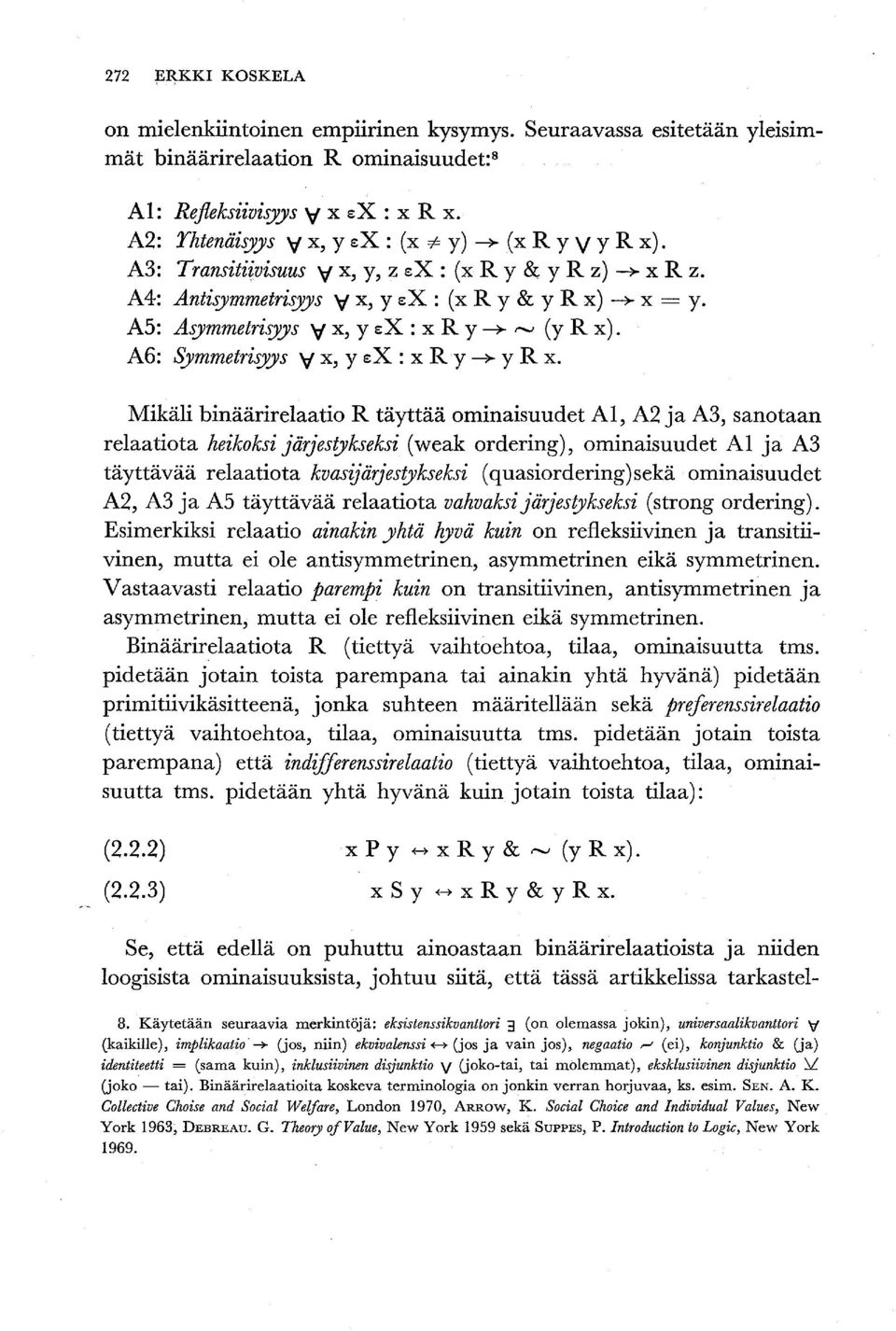 A5: Asymmetrisyys V x, y ex: x R y --+ i"'o.j (y R x). A6: Symmetrisyys V x, y ex : x R y --+ y R x.
