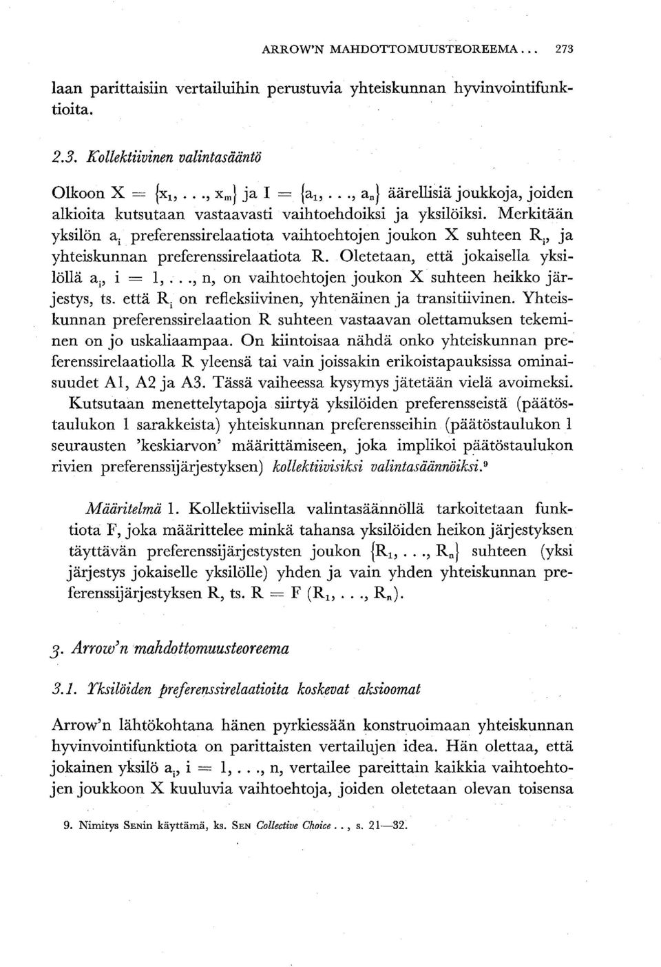 Merkitään yksilön a i preferenssirelaatiota vaihtoehtojen joukon X suhteen R i, ja yhteiskunnan preferenssirelaatiota R. Oletetaan, että jokaisella yksilöllä a p i = 1,.
