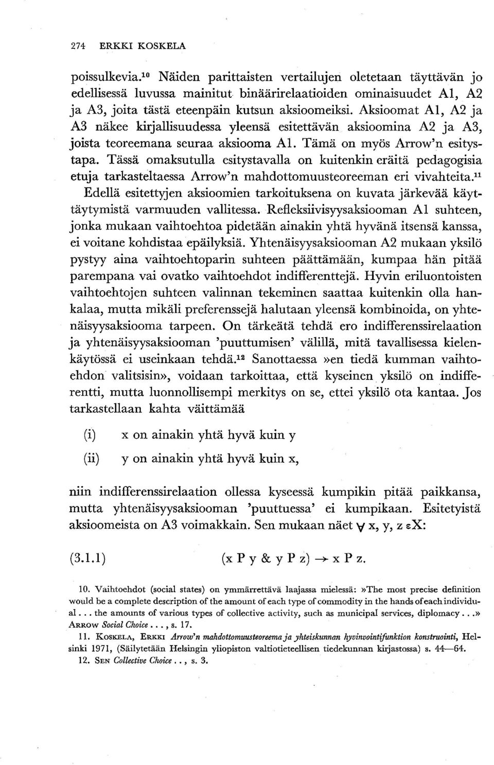 Aksioomat Al, A2 ja A3 näkee kirjallisuudessa yleensä esitettävän aksioomina A2 ja A3, joista teoreemana seuraa aksiooma A1. Tämä on myös Arrow'n esitystapa.