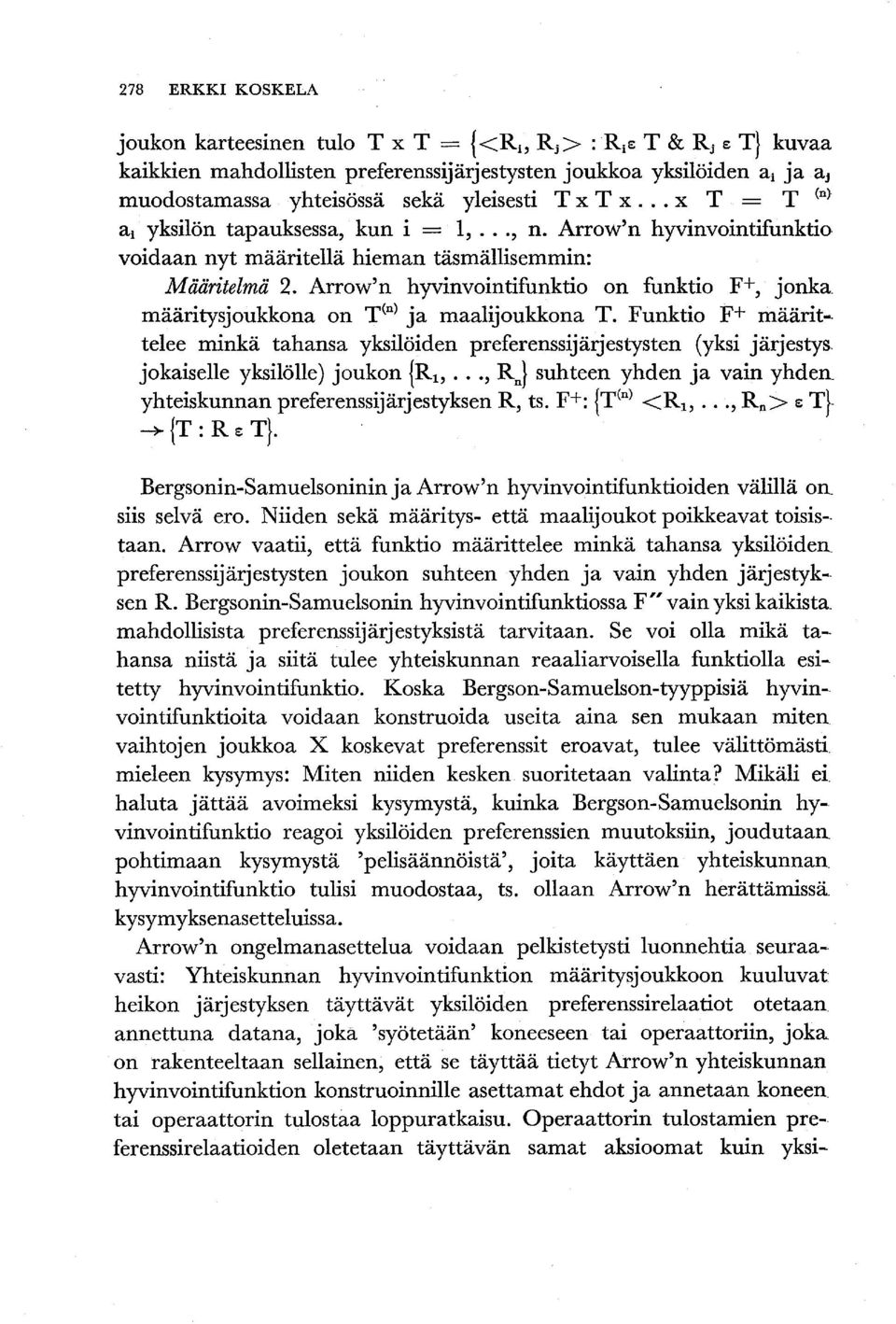 määritysjoukkona on T(n) ja maalijoukkona T. Funktio F+ määrit- telee minkä tahansa yksilöiden preferenssijärjestysten (yksi järjestys.
