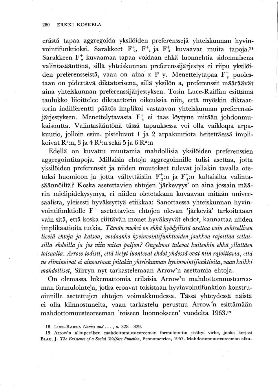 Menettelytapaa F~ puolestaan on pidettävä diktatorisena, sillä yksilön a i preferenssit määräävät aina yhteiskunnan preferenssijärjestyksen.