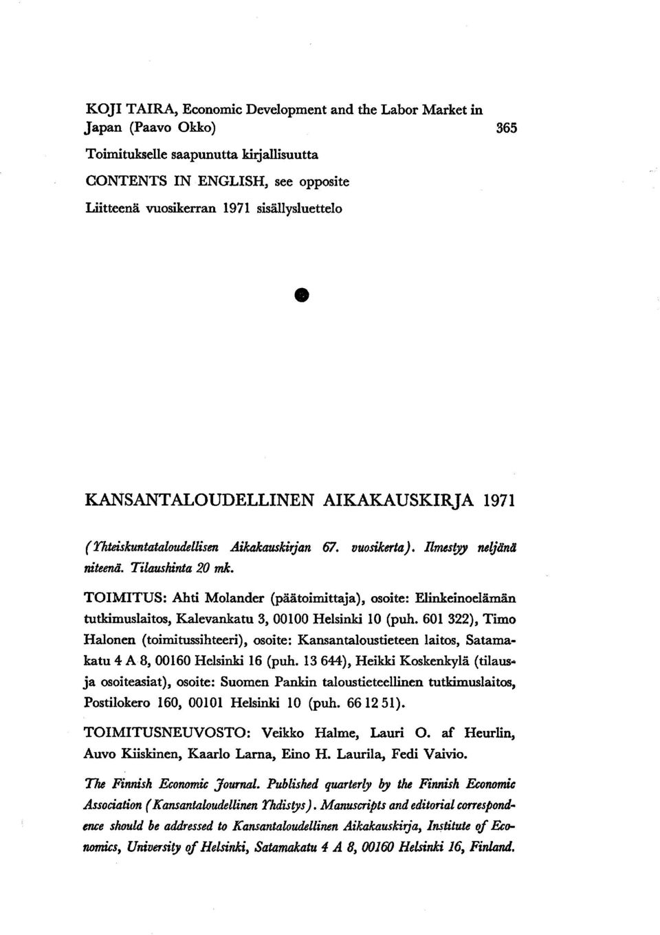TOIMITUS: Ahti Molander (päätoimittaja), osoite: Elinkeinoelämän tutkimuslaitos, Kalevankatu 3, 00100 Helsinki 10 (puh.