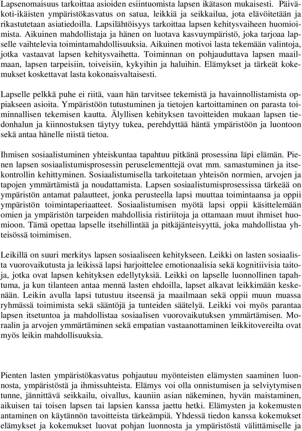 Aikuinen motivoi lasta tekemään valintoja, jotka vastaavat lapsen kehitysvaihetta. Toiminnan on pohjauduttava lapsen maailmaan, lapsen tarpeisiin, toiveisiin, kykyihin ja haluihin.