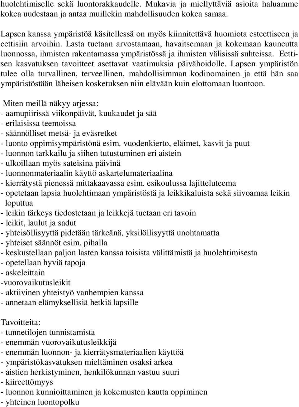Lasta tuetaan arvostamaan, havaitsemaan ja kokemaan kauneutta luonnossa, ihmisten rakentamassa ympäristössä ja ihmisten välisissä suhteissa.