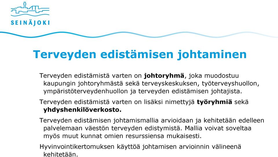 Terveyden edistämistä varten on lisäksi nimettyjä työryhmiä sekä yhdyshenkilöverkosto.