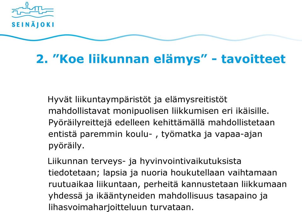 Pyöräilyreittejä edelleen kehittämällä mahdollistetaan entistä paremmin koulu-, työmatka ja vapaa-ajan pyöräily.