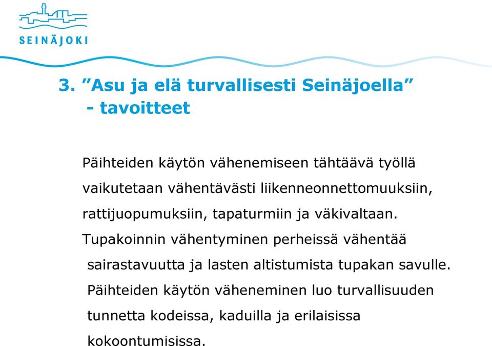 Tupakoinnin vähentyminen perheissä vähentää sairastavuutta ja lasten altistumista tupakan savulle.