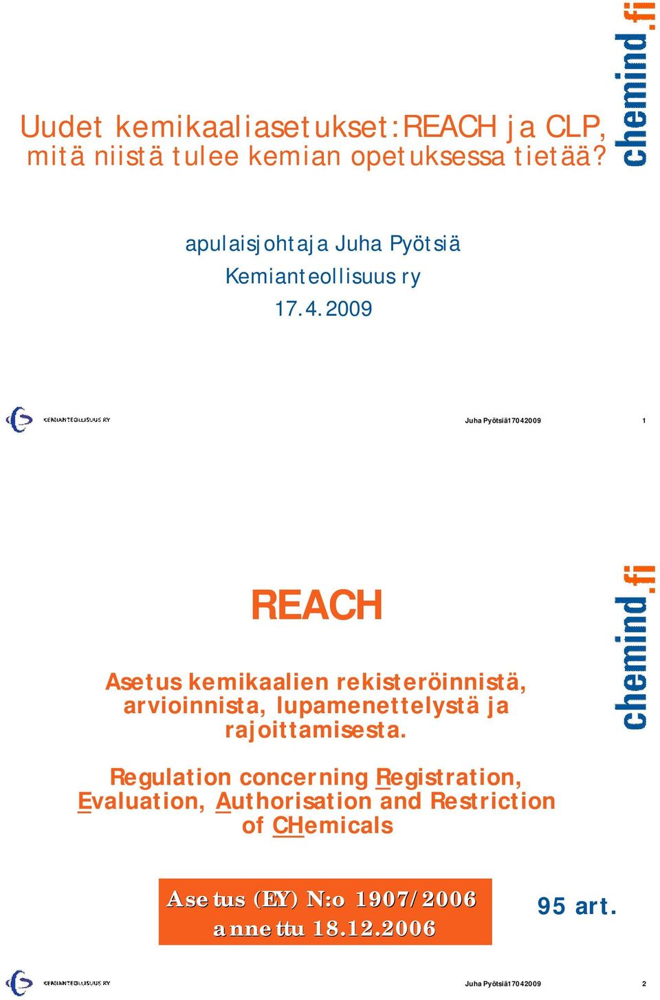 2009 Juha Pyötsiä17042009 1 REACH Asetus kemikaalien rekisteröinnistä, arvioinnista, lupamenettelystä ja