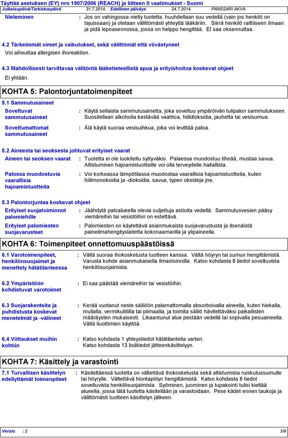 2 Tärkeimmät oireet ja vaikutukset, sekä välittömät että viivästyneet Voi aiheuttaa allergisen ihoreaktion. 4.
