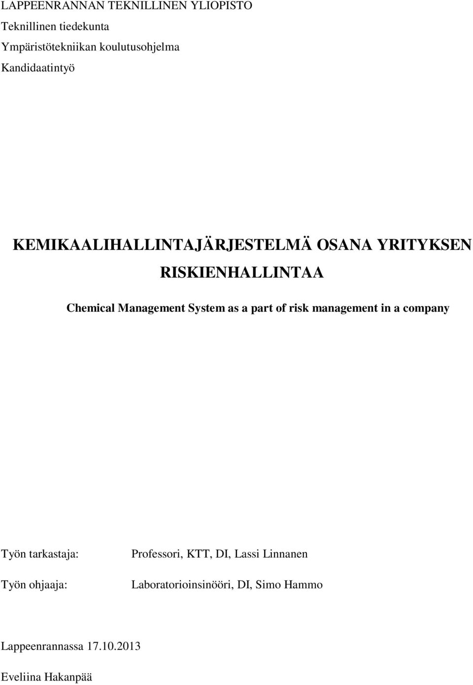 System as a part of risk management in a company Työn tarkastaja: Työn ohjaaja: Professori, KTT,