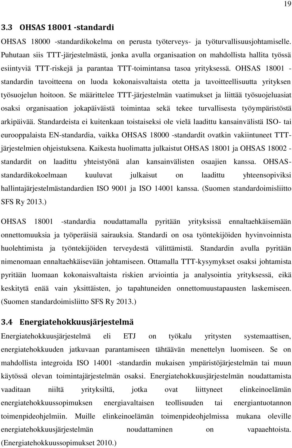 OHSAS 18001 - standardin tavoitteena on luoda kokonaisvaltaista otetta ja tavoitteellisuutta yrityksen työsuojelun hoitoon.