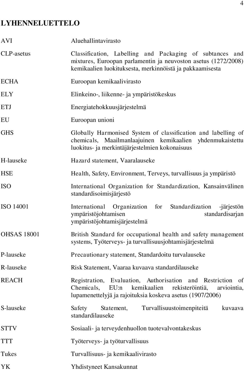 System of classification and labelling of chemicals, Maailmanlaajuinen kemikaalien yhdenmukaistettu luokitus- ja merkintäjärjestelmien kokonaisuus Hazard statement, Vaaralauseke Health, Safety,