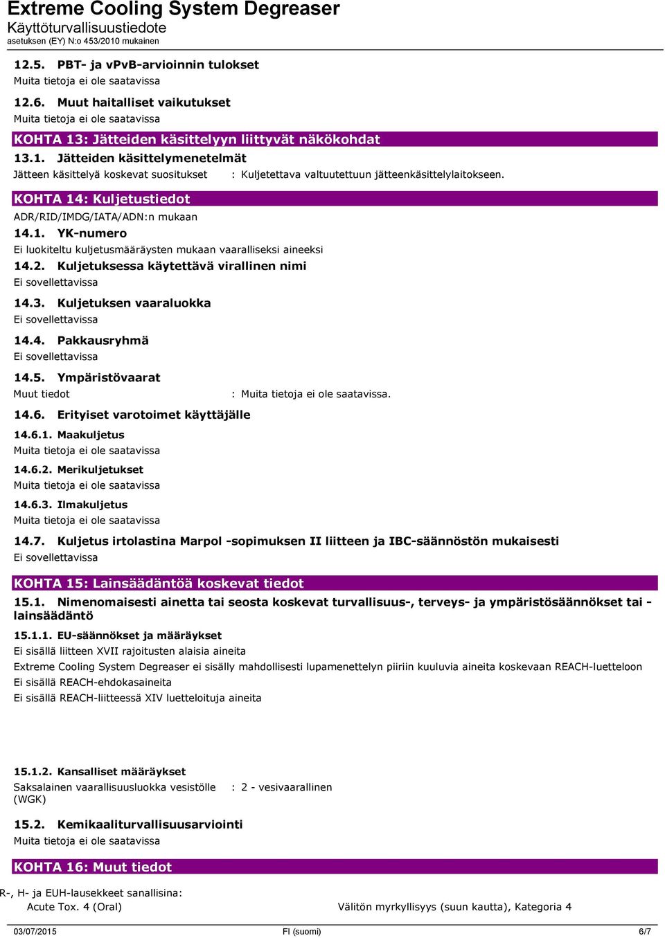 14.5. Ympäristövaarat Muut tiedot :. 14.6. Erityiset varotoimet käyttäjälle 14.6.1. Maakuljetus 14.6.2. Merikuljetukset 14.6.3. Ilmakuljetus 14.7.