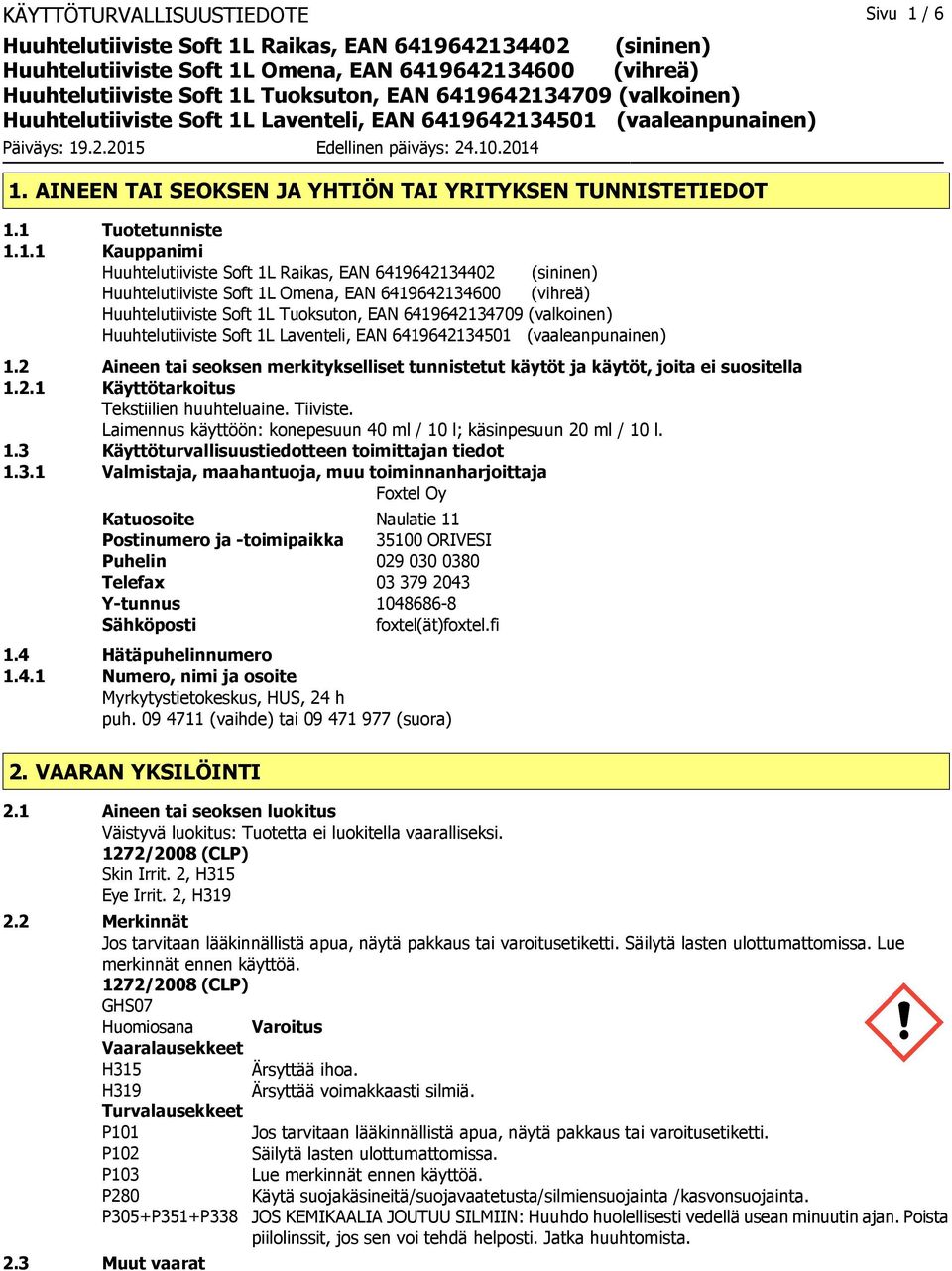 Laimennus käyttöön: konepesuun 40 ml / 10 l; käsinpesuun 20 ml / 10 l. 1.3 