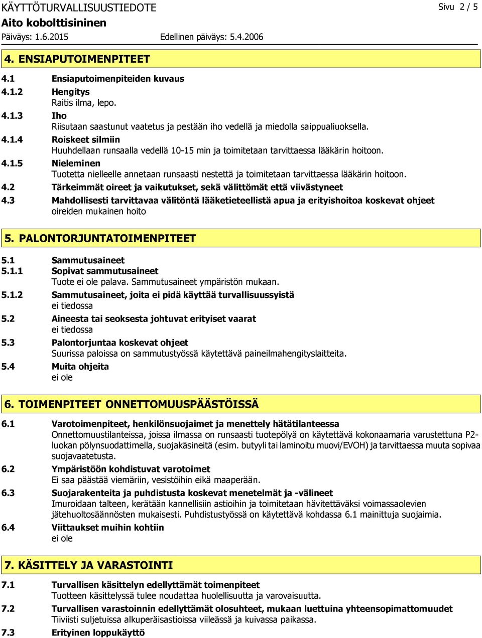 4.2 Tärkeimmät oireet ja vaikutukset, sekä välittömät että viivästyneet 4.3 Mahdollisesti tarvittavaa välitöntä lääketieteellistä apua ja erityishoitoa koskevat ohjeet oireiden mukainen hoito 5.