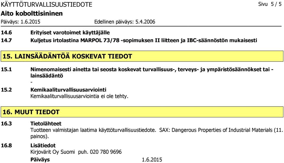 1 Nimenomaisesti ainetta tai seosta koskevat turvallisuus-, terveys- ja ympäristösäännökset tai - lainsäädäntö - 15.