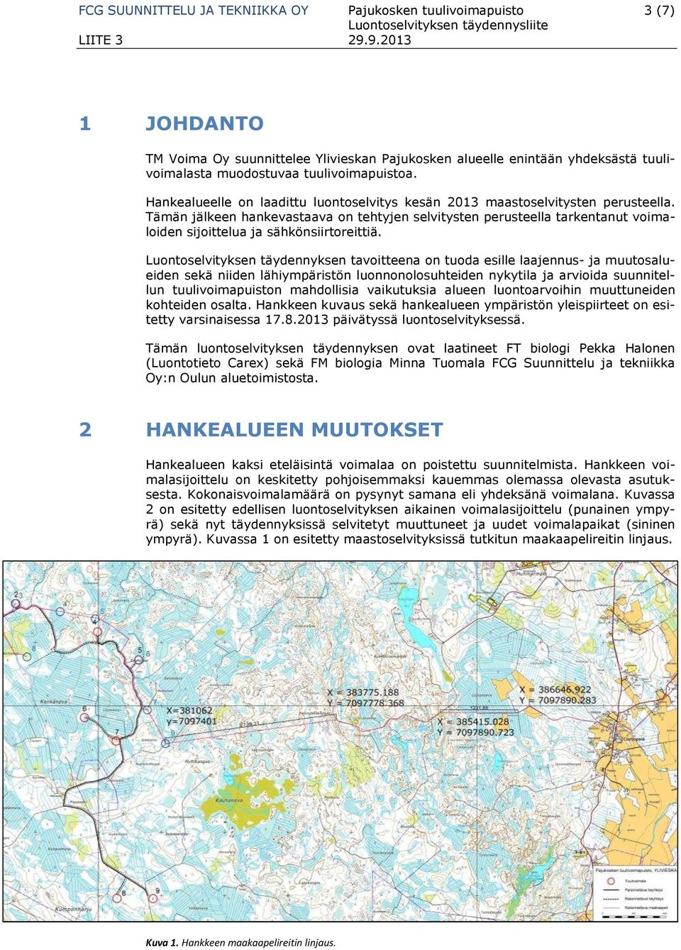 Hankealueelle on laadittu luontoselvitys kesän 2013 maastoselvitysten perusteella.