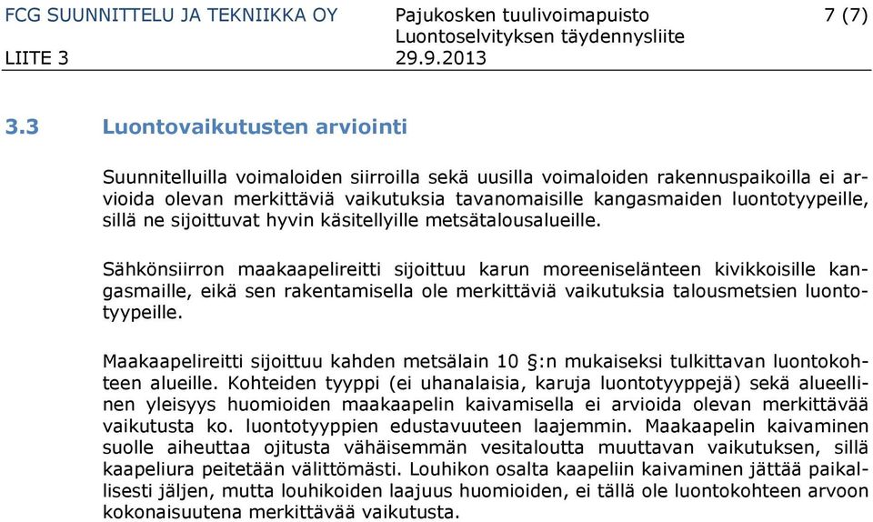 sillä ne sijoittuvat hyvin käsitellyille metsätalousalueille.