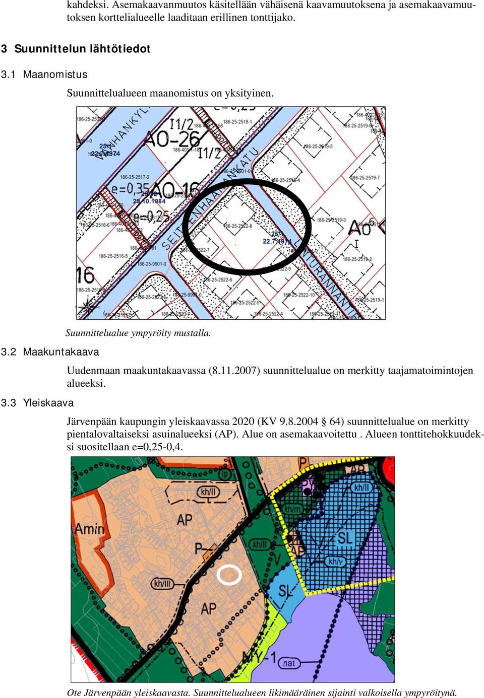 2007) suunnittelualue on merkitty taajamatoimintojen alueeksi. 3.3 Yleiskaava Järvenpään kaupungin yleiskaavassa 2020 (KV 9.8.