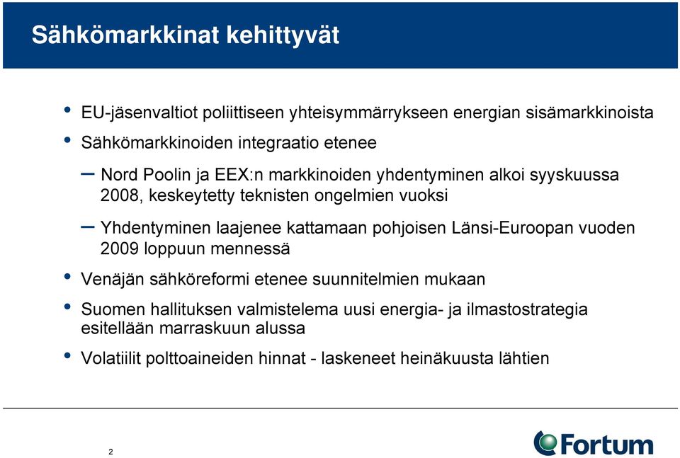 laajenee kattamaan pohjoisen Länsi-Euroopan vuoden 2009 loppuun mennessä Venäjän sähköreformi etenee suunnitelmien mukaan Suomen