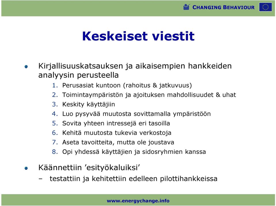 Luo pysyvää muutosta sovittamalla ympäristöön 5. Sovita yhteen intressejä eri tasoilla 6. Kehitä muutosta tukevia verkostoja 7.