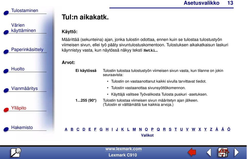 Tulostuksen aikakatkaisun laskuri käynnistyy vasta, kun näytössä näkyy teksti Hetki Ei käytössä Tulostin tulostaa tulostustyön viimeisen sivun vasta, kun