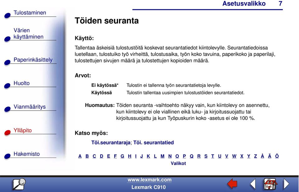 kopioiden määrä. Ei käytössä* Käytössä Tulostin ei tallenna työn seurantatietoja levylle. Tulostin tallentaa uusimpien tulostustöiden seurantatiedot.