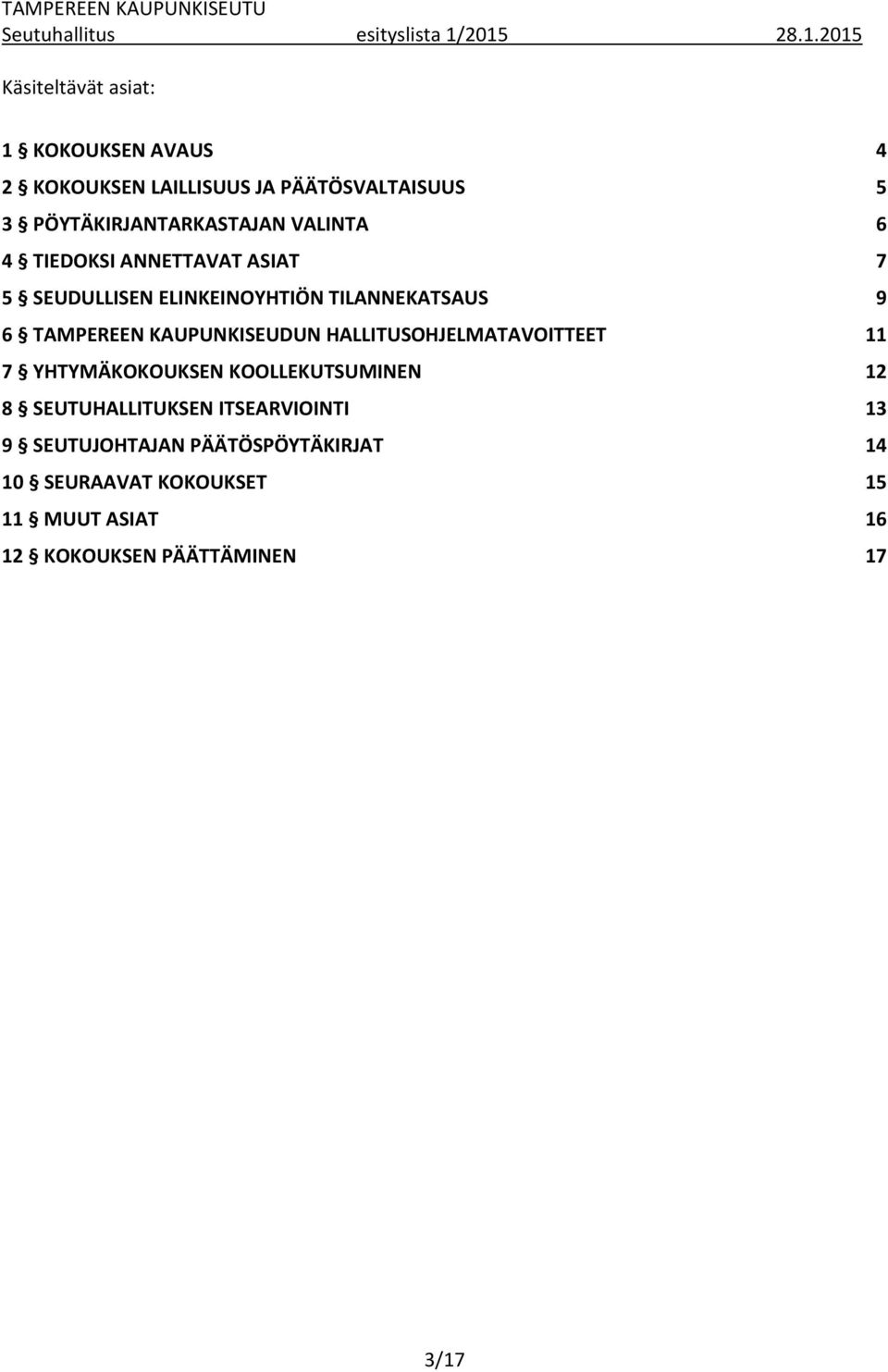 PÖYTÄKIRJANTARKASTAJAN VALINTA 6 4 TIEDOKSI ANNETTAVAT ASIAT 7 5 SEUDULLISEN ELINKEINOYHTIÖN TILANNEKATSAUS 9 6