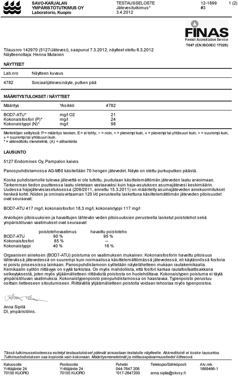 selityksiä: P = määritys kesken, E= ei tehty, ~ = noin, < = pienempi kuin, «= pienempi tai yhtäsuuri kuin, > = suurempi kuin,» = suurempi tai yhtäsuuri kuin.