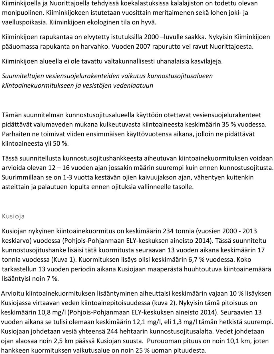 Vuoden 2007 rapurutto vei ravut Nuorittajoesta. Kiiminkijoen alueella ei ole tavattu valtakunnallisesti uhanalaisia kasvilajeja.