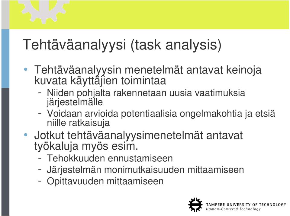 potentiaalisia ongelmakohtia ja etsiä niille ratkaisuja Jotkut tehtäväanalyysimenetelmät antavat