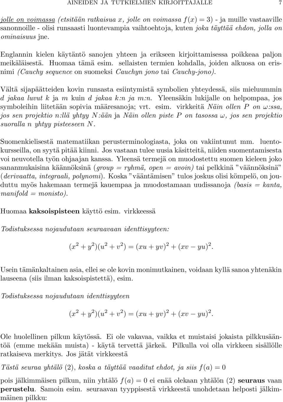 sellaisten termien kohdalla, joiden alkuosa on erisnimi (Cauchy sequence on suomeksi Cauchyn jono tai Cauchy-jono).