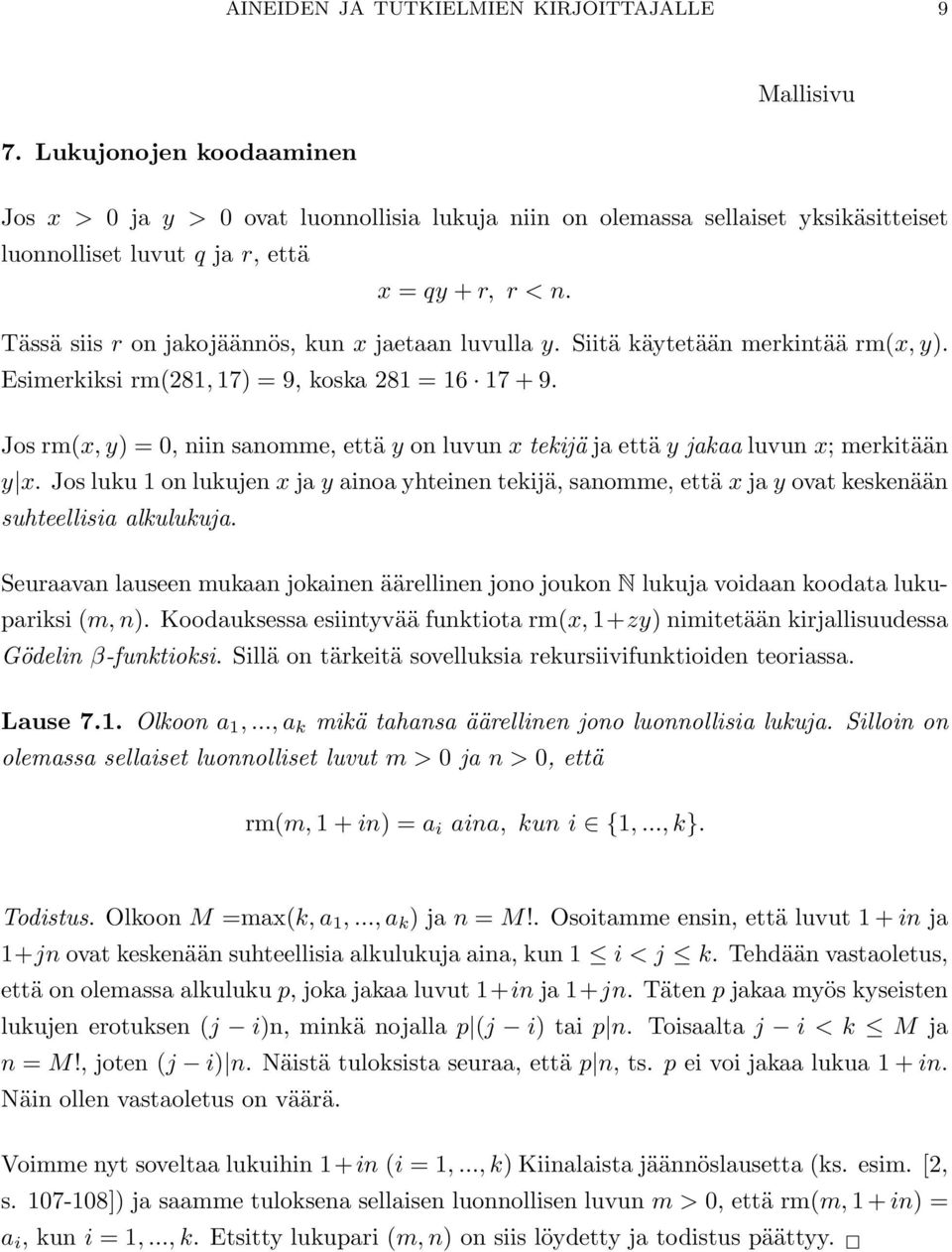 Tässä siis r on jakojäännös, kun x jaetaan luvulla y. Siitä käytetään merkintää rm(x, y). Esimerkiksi rm(281, 17) = 9, koska 281 = 16 17 + 9.