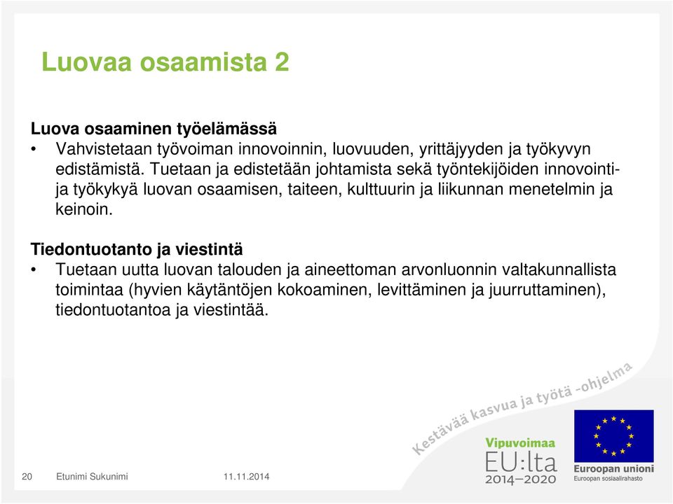 Tuetaan ja edistetään johtamista sekä työntekijöiden innovointija työkykyä luovan osaamisen, taiteen, kulttuurin ja