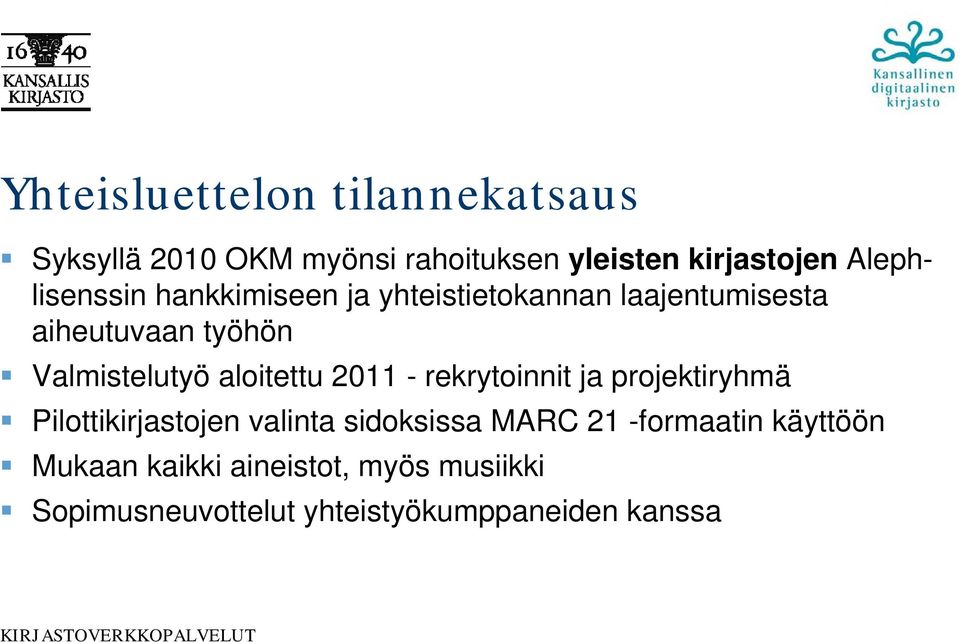 Valmistelutyö aloitettu 2011 - rekrytoinnit ja projektiryhmä Pilottikirjastojen valinta